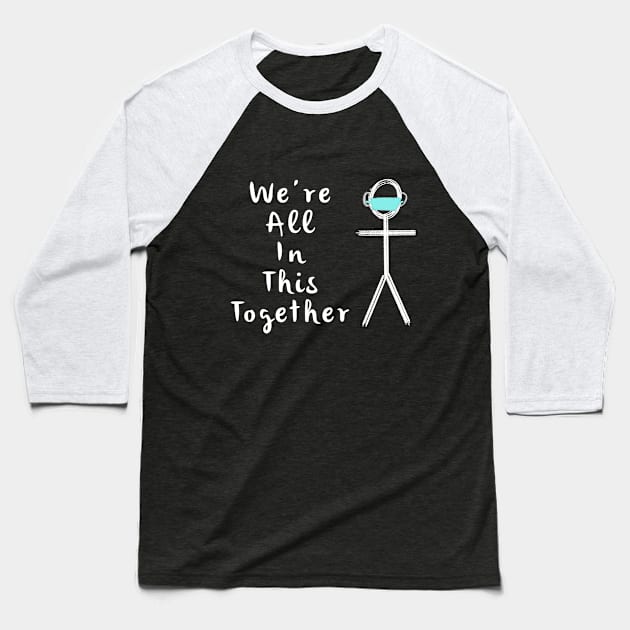 Were All In This Together Covid 19 Baseball T-Shirt by EmmaFifield